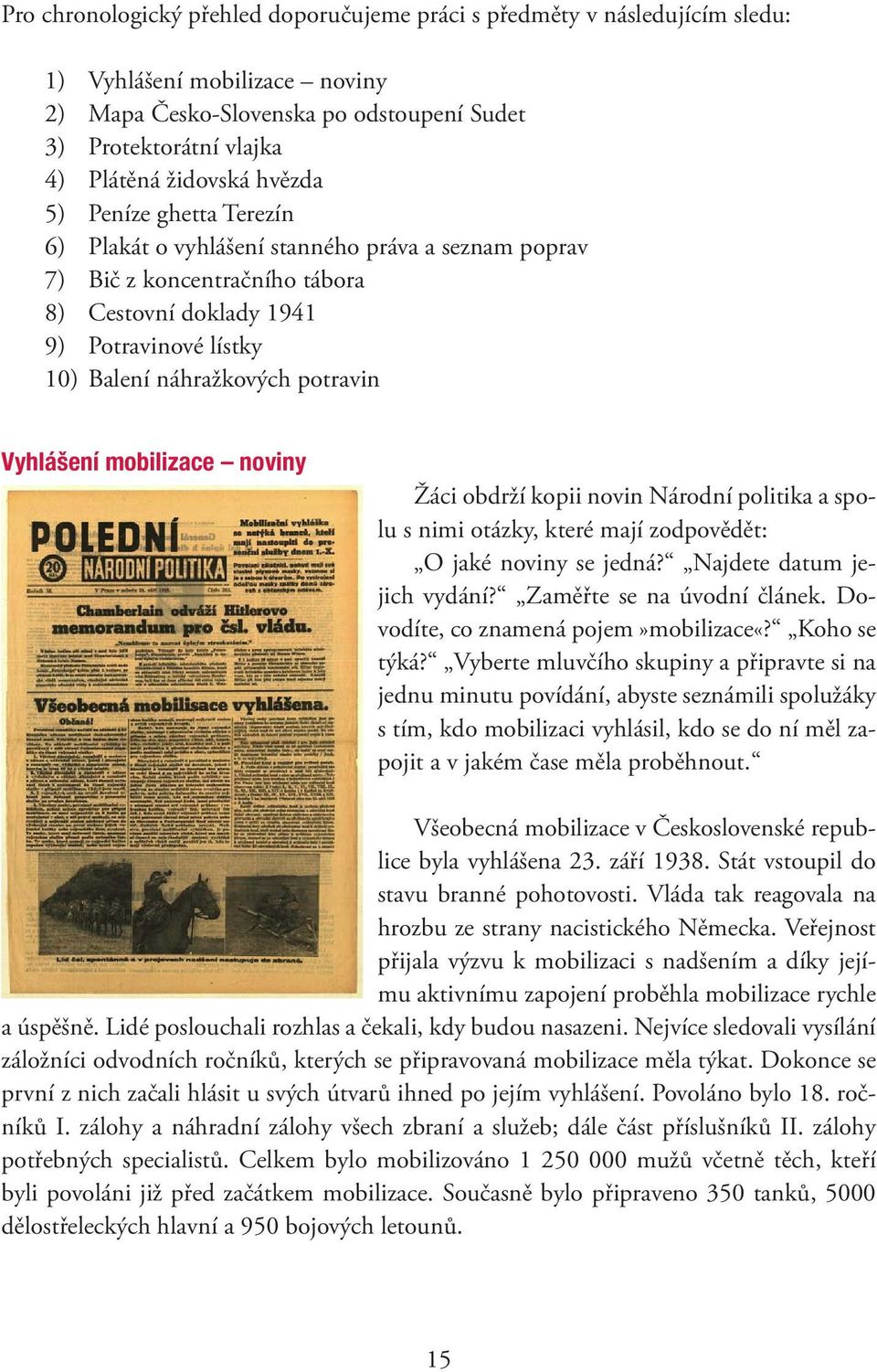 Vyhlášení mobilizace noviny Žáci obdrží kopii novin Národní politika a spolu s nimi otázky, které mají zodpovědět: O jaké noviny se jedná? Najdete datum jejich vydání? Zaměřte se na úvodní článek.