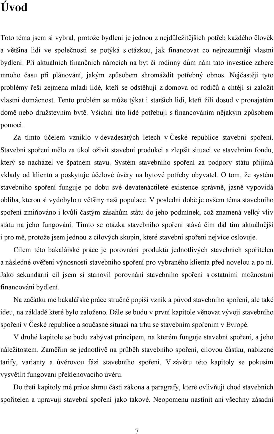 Nejčastěji tyto problémy řeší zejména mladí lidé, kteří se odstěhují z domova od rodičů a chtějí si zaloţit vlastní domácnost.