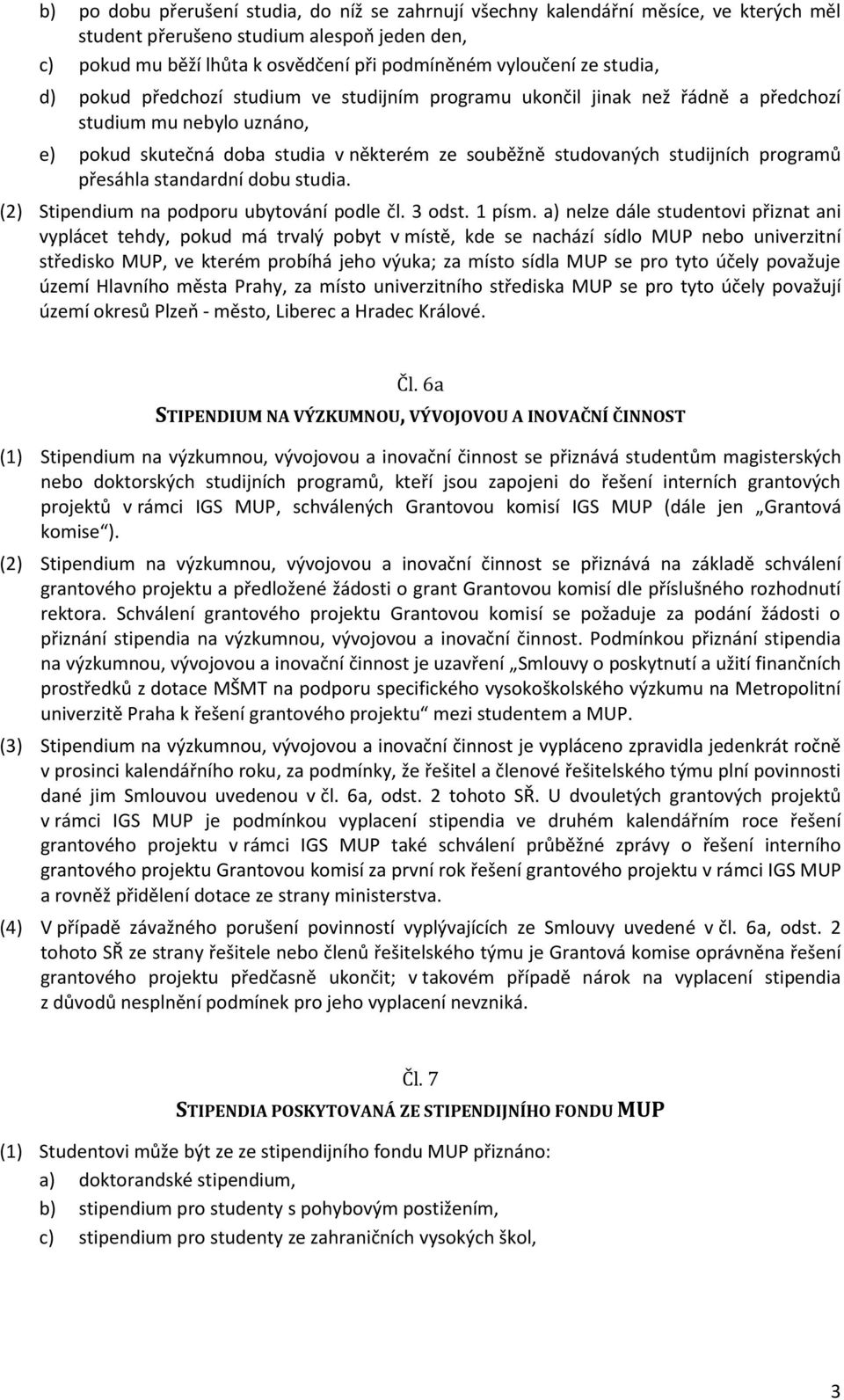 programů přesáhla standardní dobu studia. (2) Stipendium na podporu ubytování podle čl. 3 odst. 1 písm.