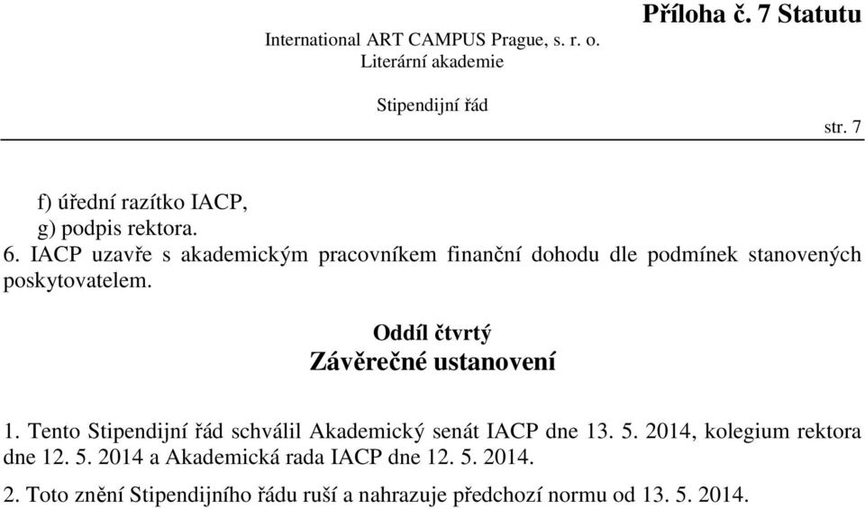 Oddíl čtvrtý Závěrečné ustanovení 1. Tento schválil Akademický senát IACP dne 13. 5.