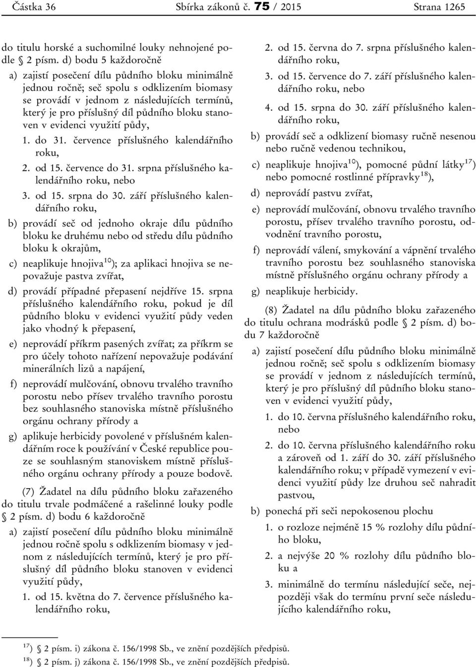 bloku stanoven v evidenci využití půdy, 1. do 31. července příslušného kalendářního roku, 2. od 15. července do 31. srpna příslušného kalendářního roku, nebo 3. od 15. srpna do 30.