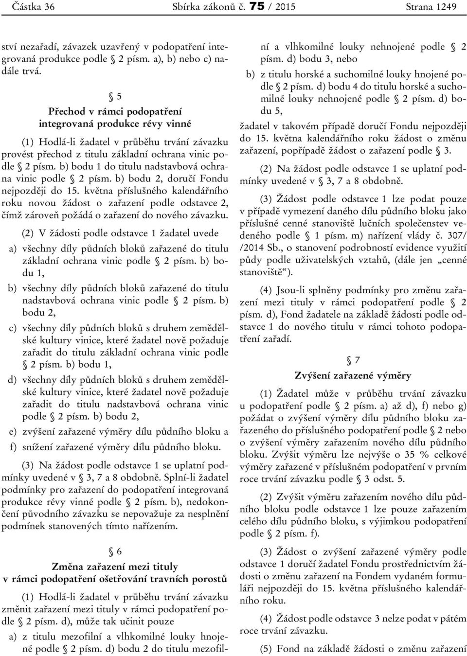 b) bodu 1 do titulu nadstavbová ochrana vinic podle 2 písm. b) bodu 2, doručí Fondu nejpozději do 15.