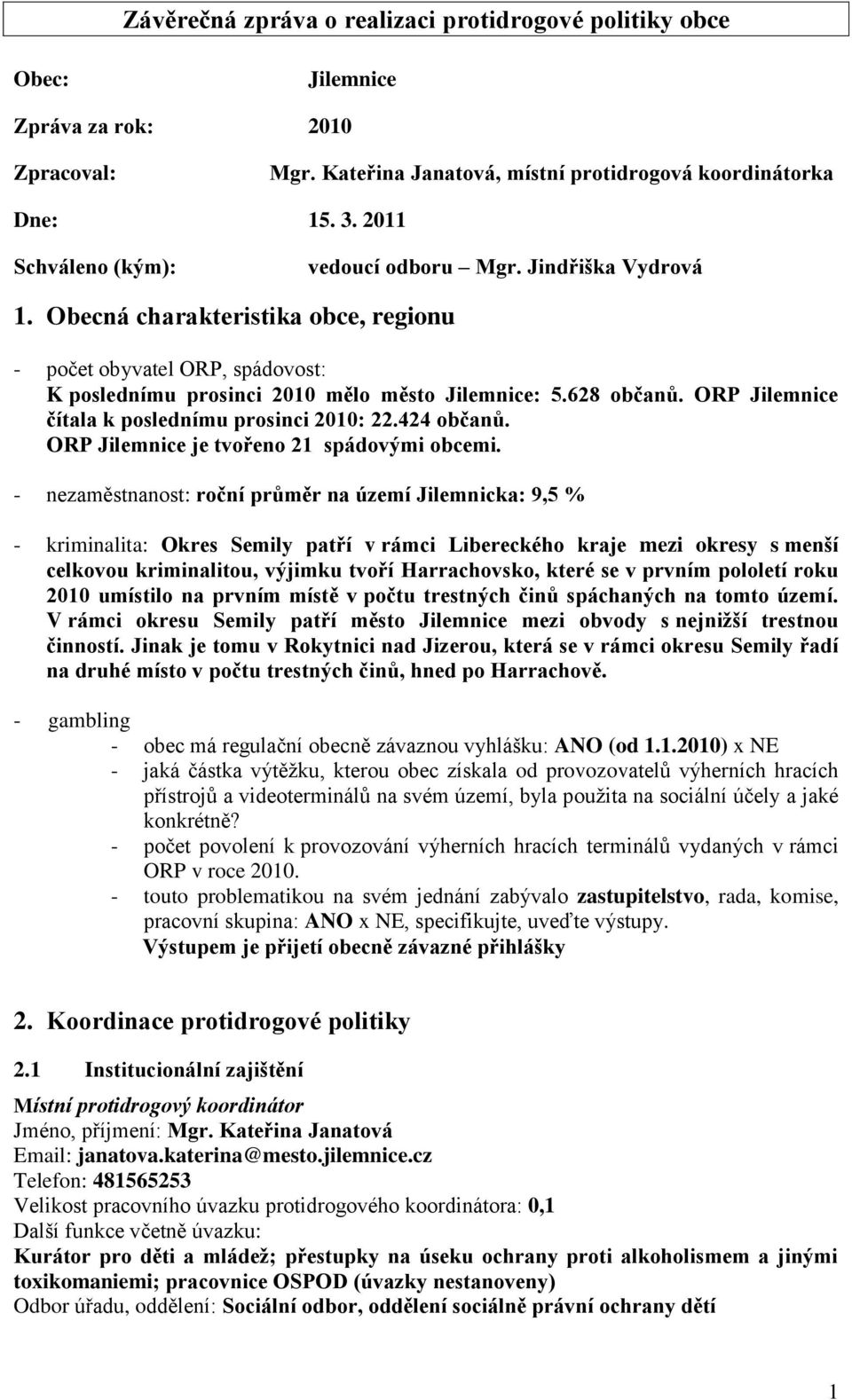 ORP Jilemnice je tvořeno 21 spádovými obcemi.