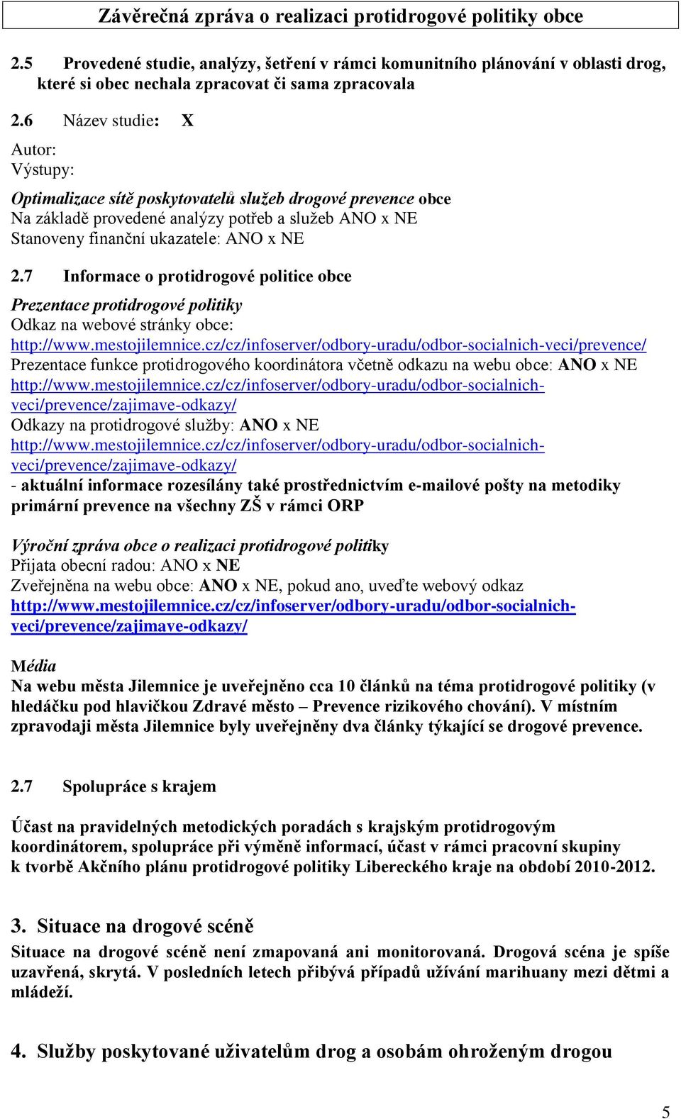 7 Informace o protidrogové politice obce Prezentace protidrogové politiky Odkaz na webové stránky obce: http://www.mestojilemnice.