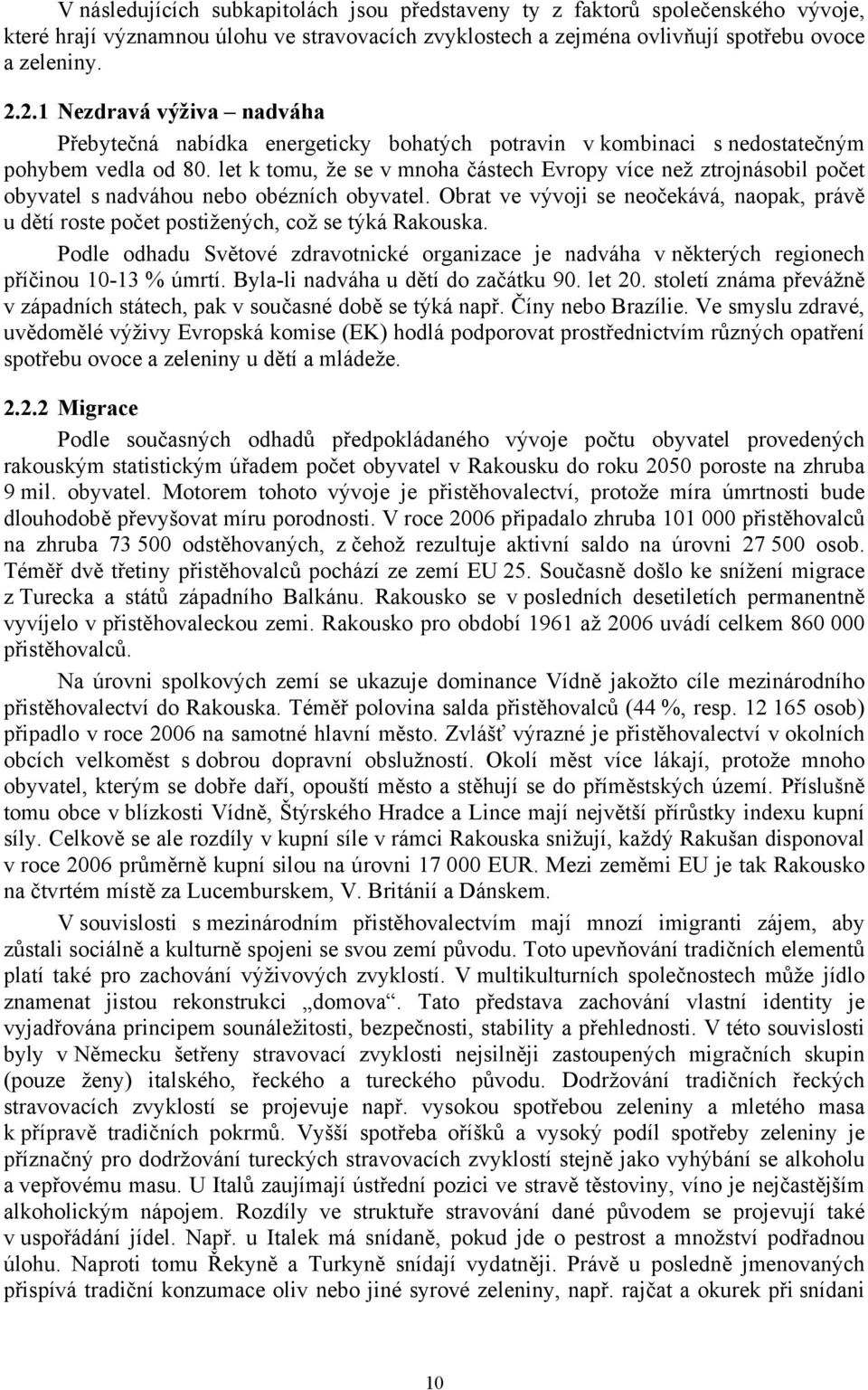 let k tomu, že se v mnoha částech Evropy více než ztrojnásobil počet obyvatel s nadváhou nebo obézních obyvatel.