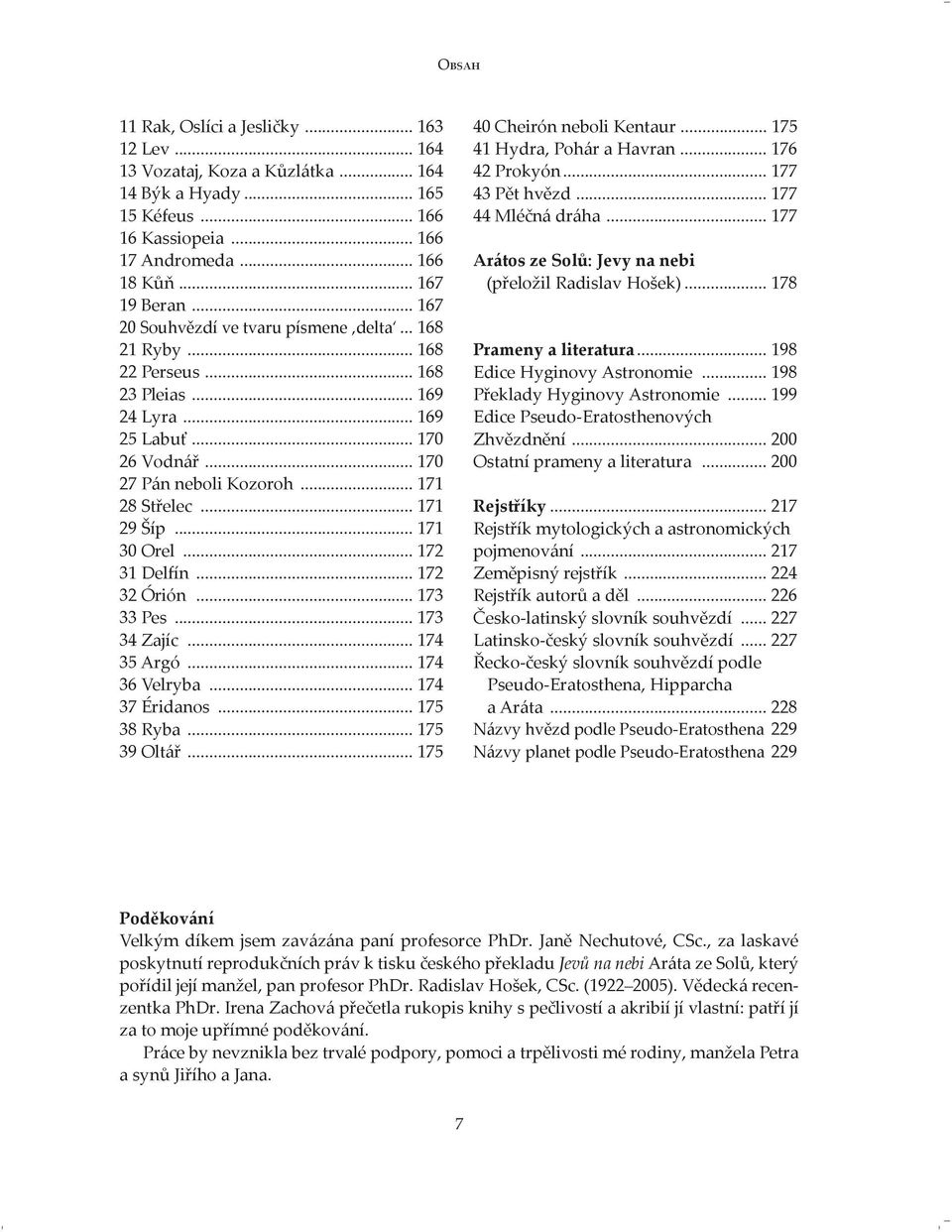 .. 171 30 Orel... 172 31 Delfín... 172 32 Órión... 173 33 Pes... 173 34 Zajíc... 174 35 Argó... 174 36 Velryba... 174 37 Éridanos... 175 38 Ryba... 175 39 Oltář... 175 40 Cheirón neboli Kentaur.