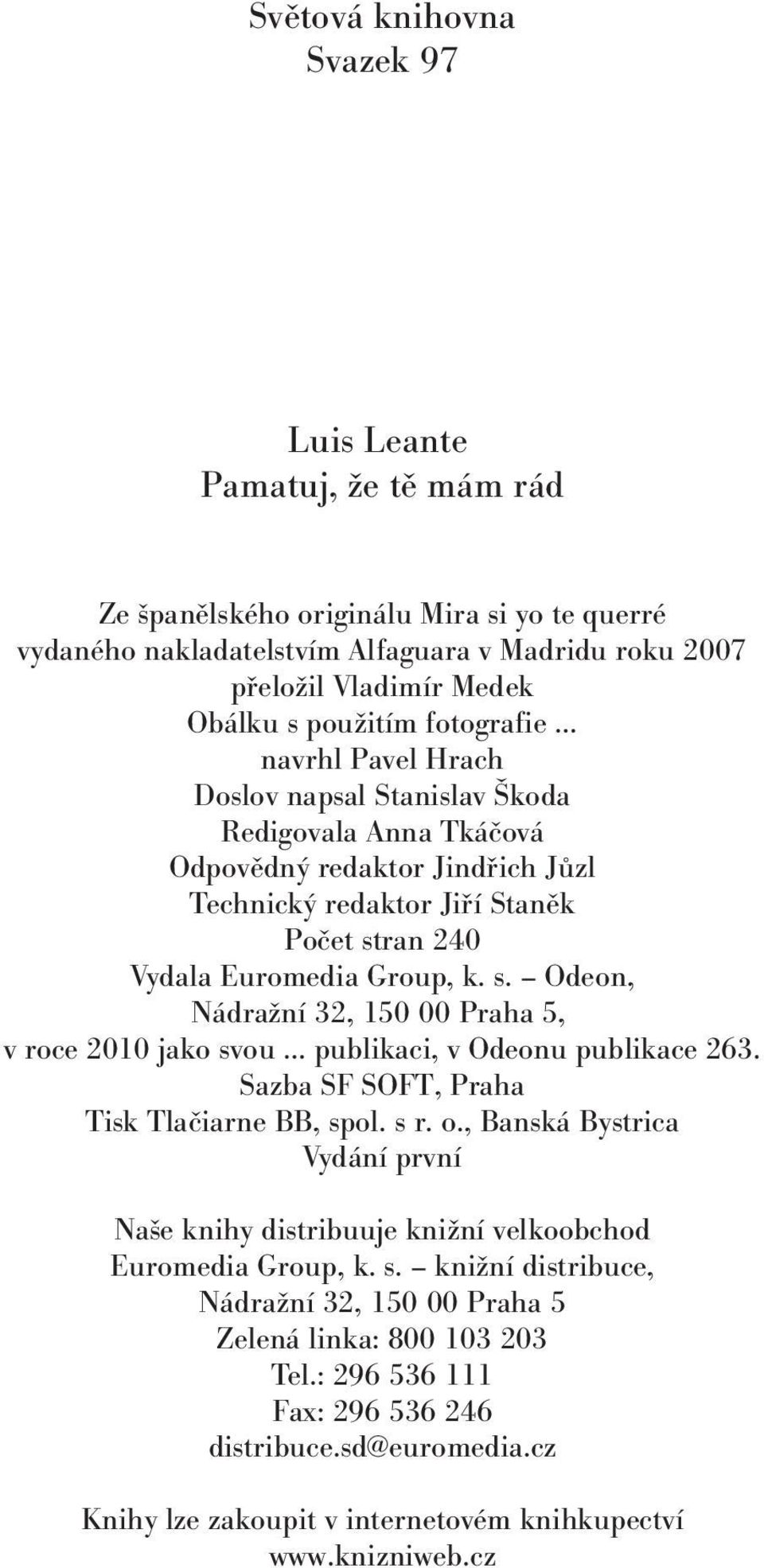 s. Odeon, Nádražní 32, 150 00 Praha 5, v roce 2010 jako svou publikaci, v Odeonu publikace 263. Sazba SF SOFT, Praha Tisk Tlačiarne BB, spol. s r. o.