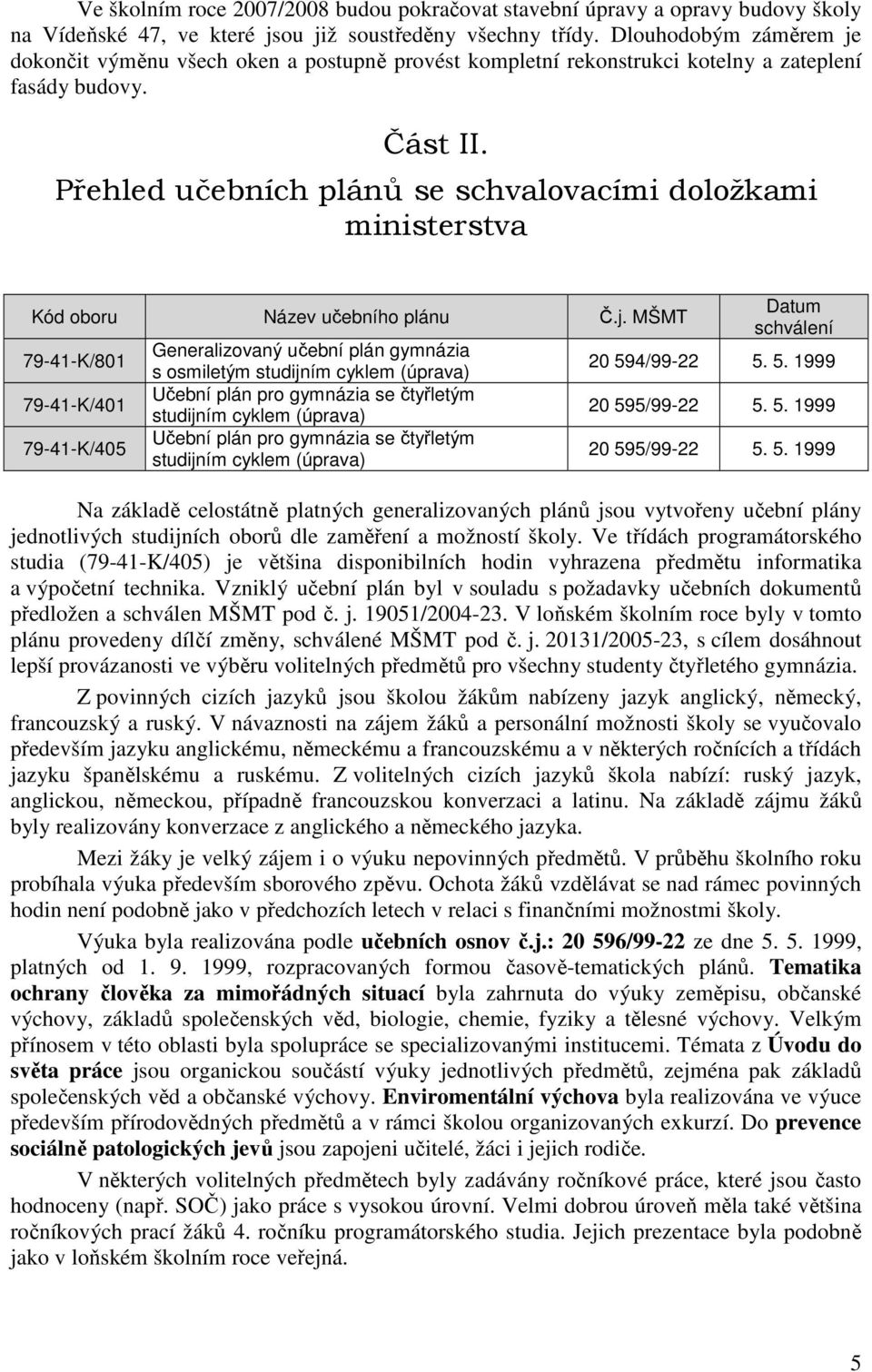 Přehled učebních plánů se schvalovacími doložkami ministerstva Kód oboru Název učebního plánu Č.j.