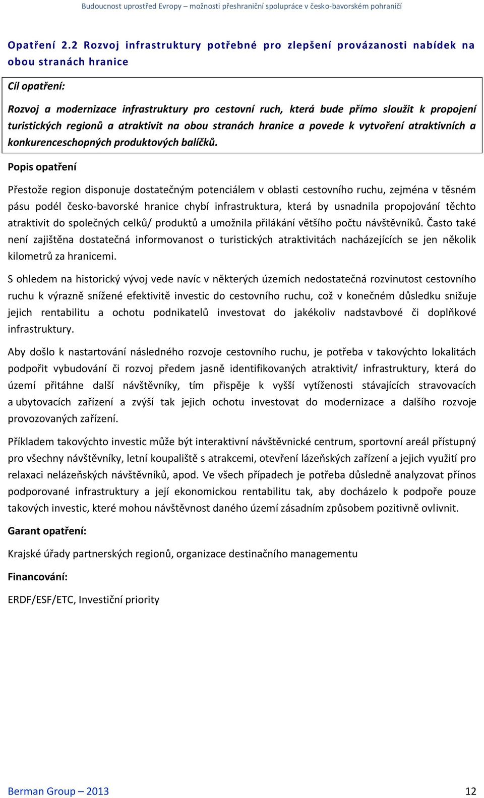 regionů a atraktivit na obou stranách hranice a povede k vytvoření atraktivních a konkurenceschopných produktových balíčků.