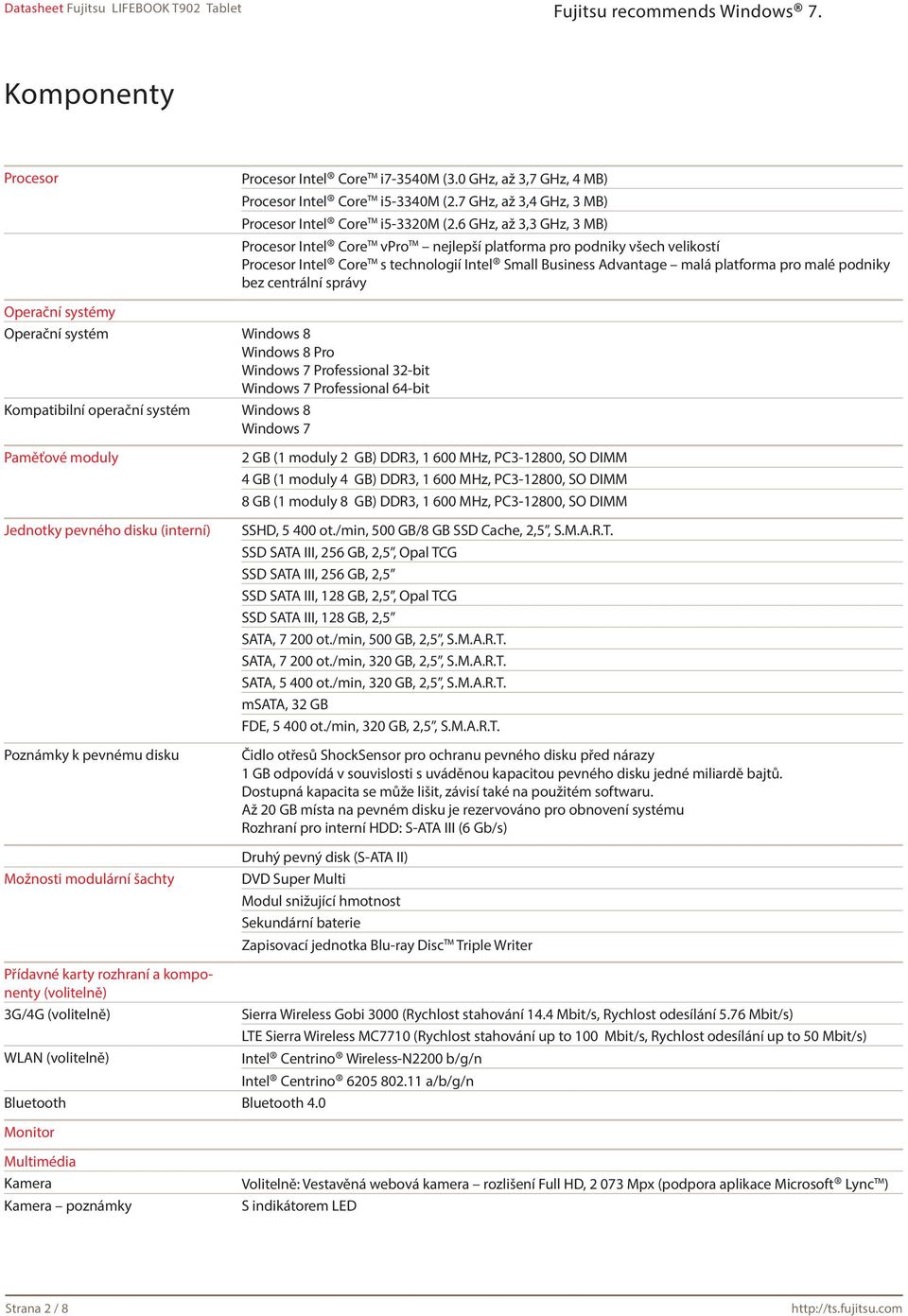 centrální správy Operační systémy Operační systém Windows 8 Windows 8 Pro Windows 7 Professional 32-bit Windows 7 Professional 64-bit Kompatibilní operační systém Windows 8 Windows 7 Paměťové moduly