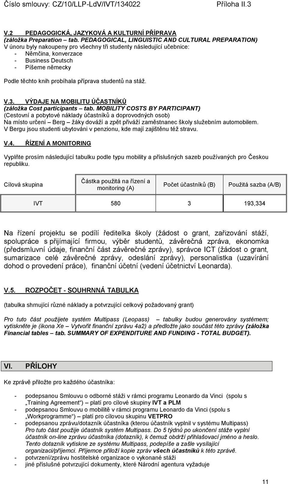 probíhala příprava studentů na stáž. V.3. VÝDAJE NA MOBILITU ÚČASTNÍKŮ (záložka Cost participants tab.