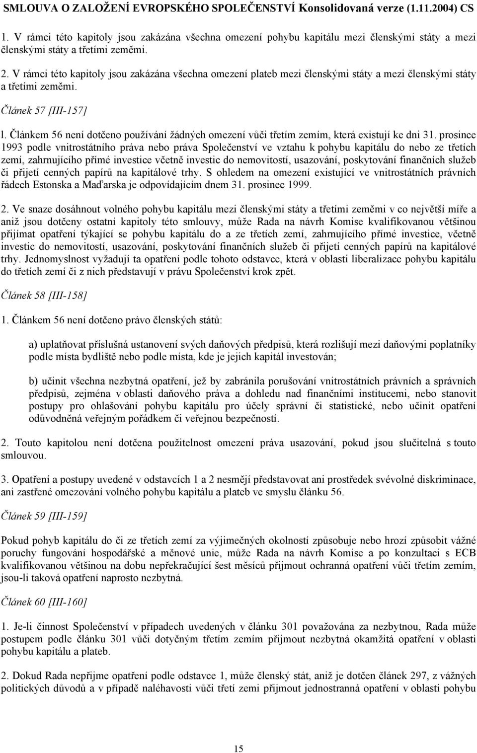 Článkem 56 není dotčeno používání žádných omezení vůči třetím zemím, která existují ke dni 31.