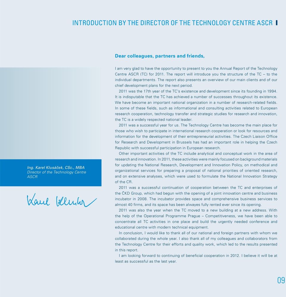 The report will introduce you the structure of the TC to the individual departments. The report also presents an overview of our main clients and of our chief development plans for the next period.