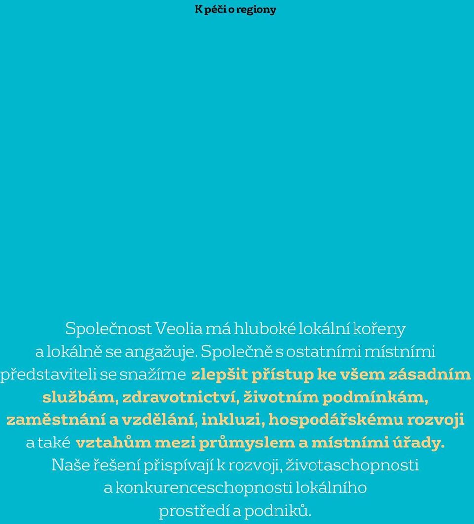 zdravotnictví, životním podmínkám, zaměstnání a vzdělání, inkluzi, hospodářskému rozvoji a také vztahům