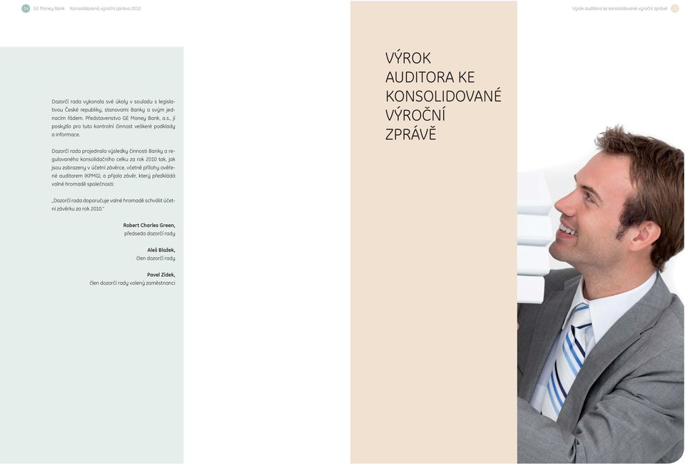 VÝROK AUDITORA KE KONSOLIDOVANÉ VÝROČNÍ ZPRÁVĚ Dozorčí rada projednala výsledky činnosti Banky a regulovaného konsolidačního celku za rok 2010 tak, jak jsou zobrazeny v účetní závěrce, včetně přílohy