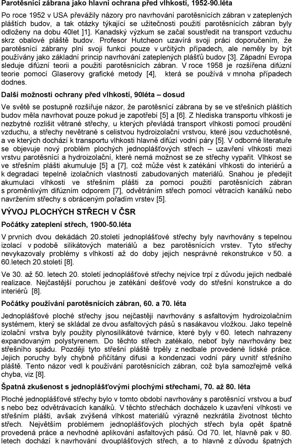 40let ]1]. Kanadský výzkum se začal soustředit na transport vzduchu skrz obalové pláště budov.