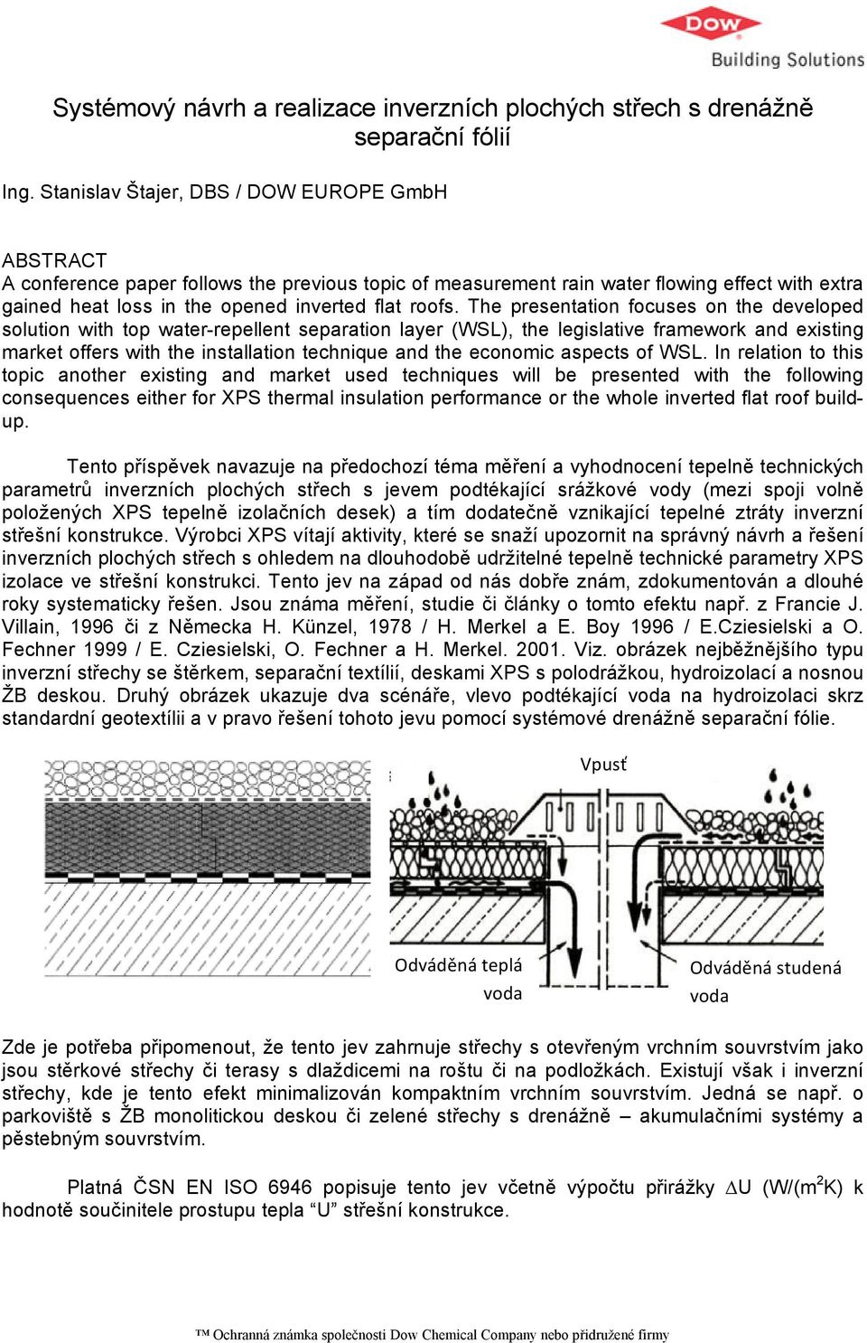 The presentation focuses on the developed solution with top water-repellent separation layer (WSL), the legislative framework and existing market offers with the installation technique and the