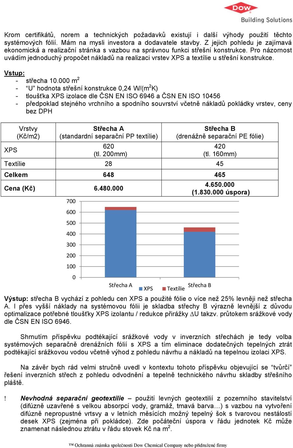 Pro názornost uvádím jednoduchý propočet nákladů na realizaci vrstev XPS a textílie u střešní konstrukce. Vstup: střecha 10.