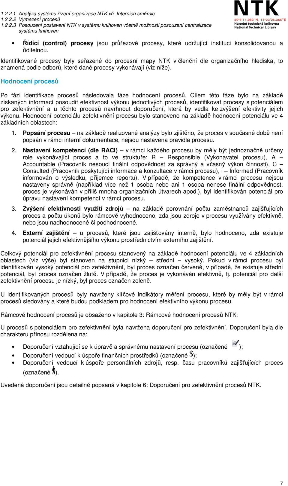 Hodnocení procesů Po fázi identifikace procesů následovala fáze hodnocení procesů.