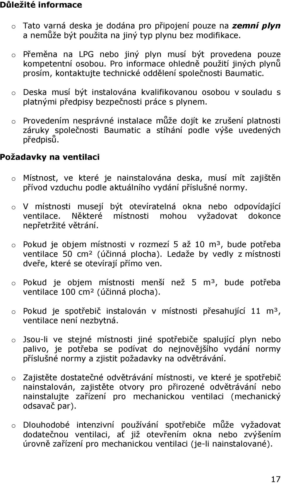 o Deska musí být instalována kvalifikovanou osobou v souladu s platnými předpisy bezpečnosti práce s plynem.