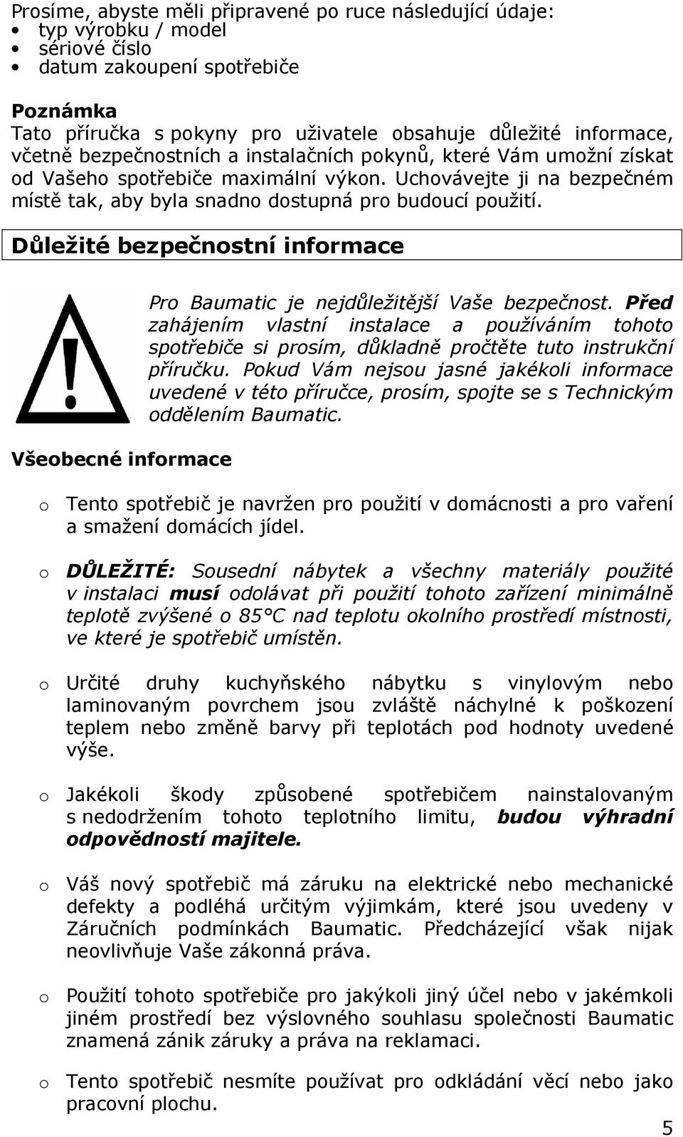 Důležité bezpečnostní informace Všeobecné informace Pro Baumatic je nejdůležitější Vaše bezpečnost.