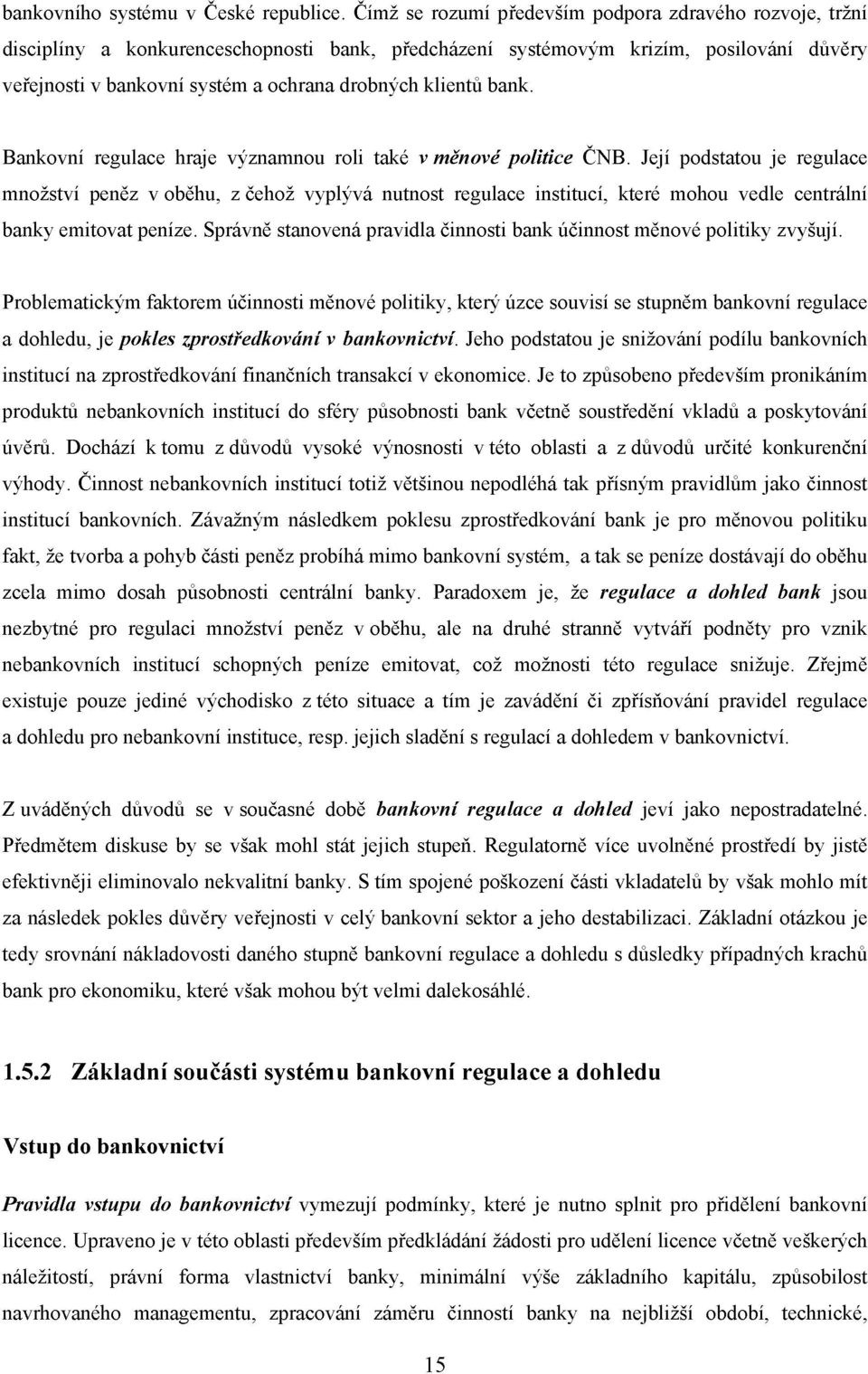 klientů bank. Bankovní regulace hraje významnou roli také v měnové politice ČNB.