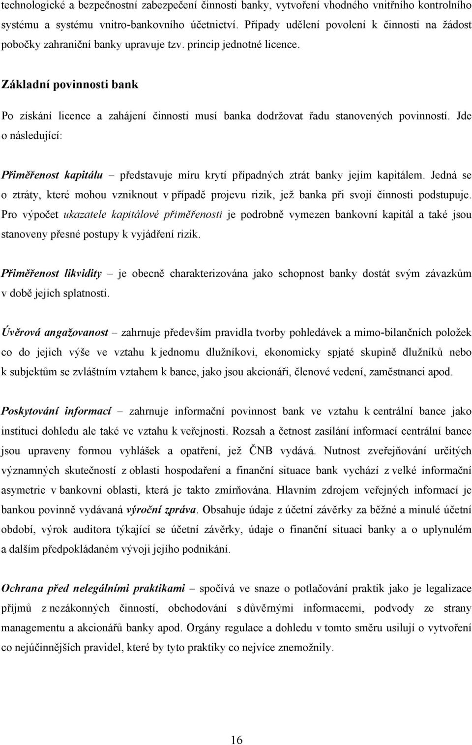 Základní povinnosti bank Po získání licence a zahájení činnosti musí banka dodržovat řadu stanovených povinností.