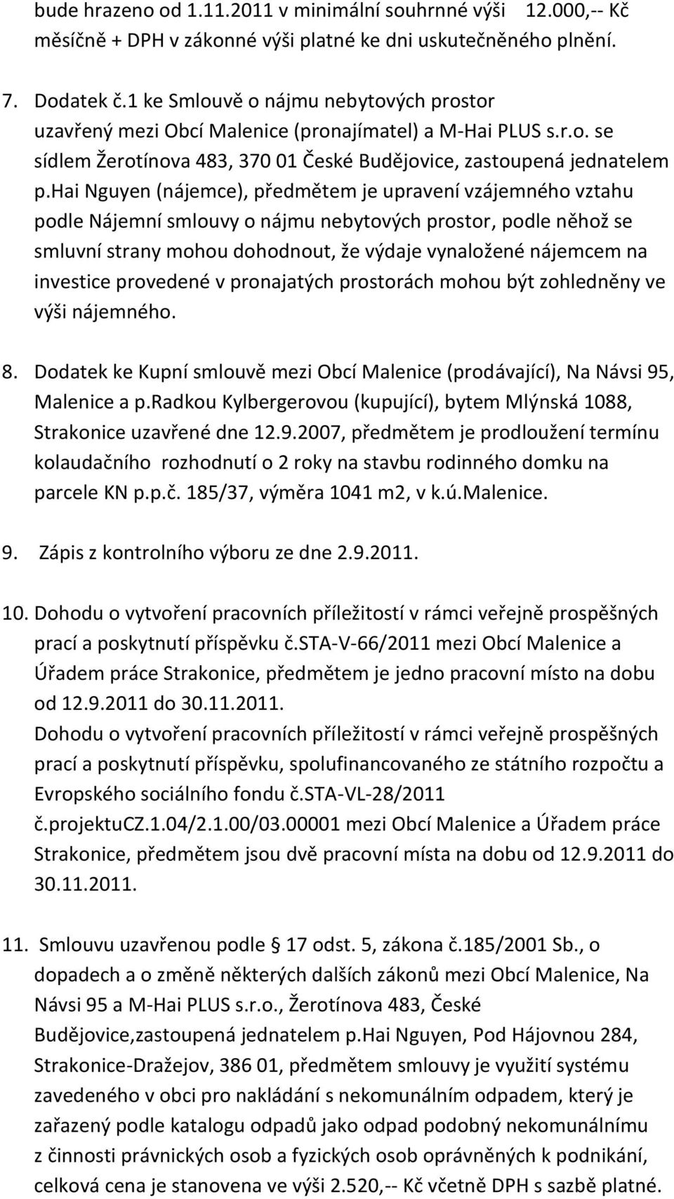 hai Nguyen (nájemce), předmětem je upravení vzájemného vztahu podle Nájemní smlouvy o nájmu nebytových prostor, podle něhož se smluvní strany mohou dohodnout, že výdaje vynaložené nájemcem na