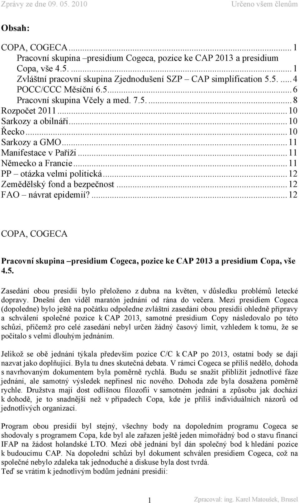 .. 12 Zemědělský fond a bezpečnost... 12 FAO návrat epidemií?... 12 COPA, COGECA Pracovní skupina presidium Cogeca, pozice ke CAP 2013 a presidium Copa, vše 4.5.