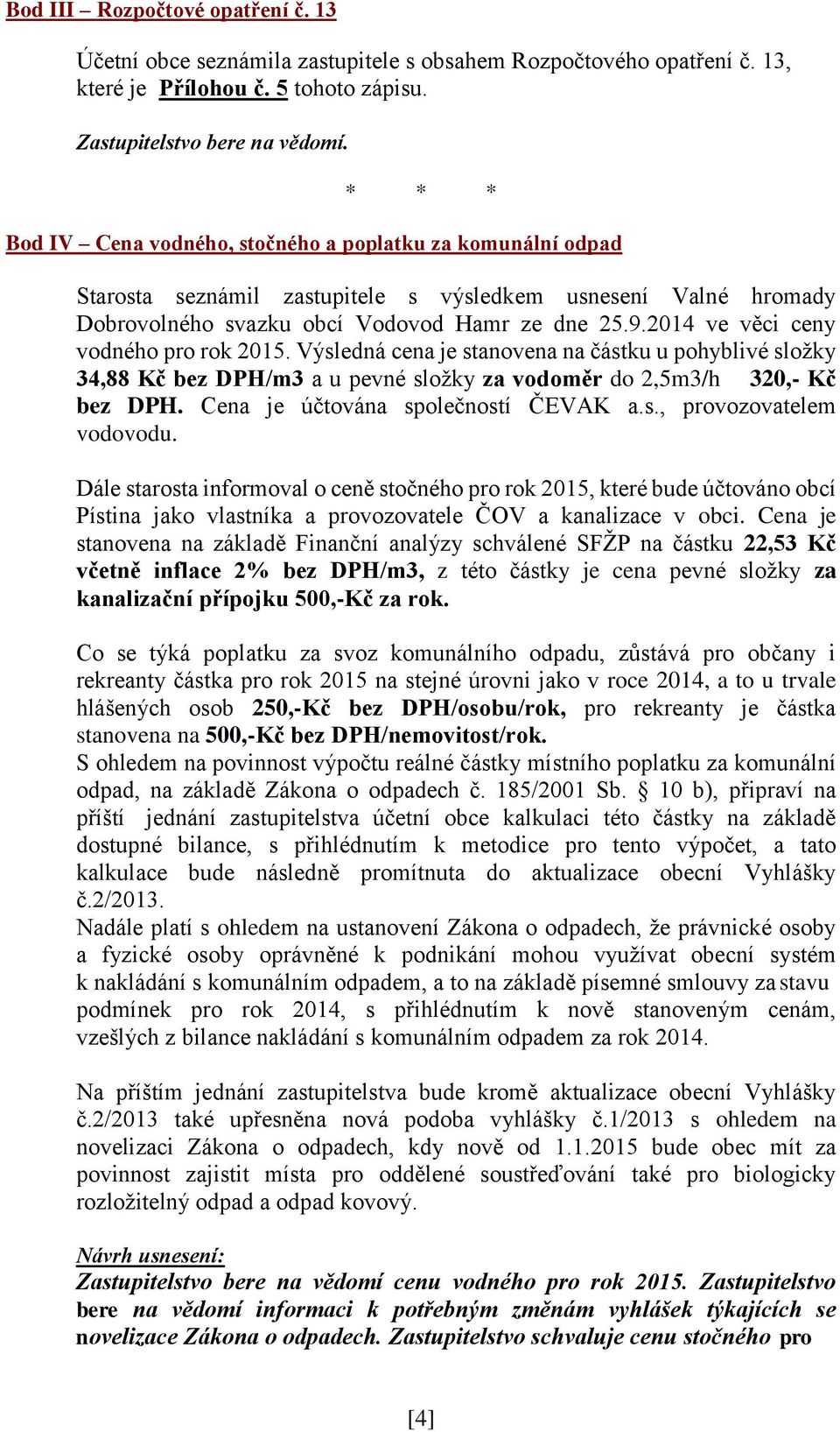 2014 ve věci ceny vodného pro rok 2015. Výsledná cena je stanovena na částku u pohyblivé složky 34,88 Kč bez DPH/m3 a u pevné složky za vodoměr do 2,5m3/h 320,- Kč bez DPH.