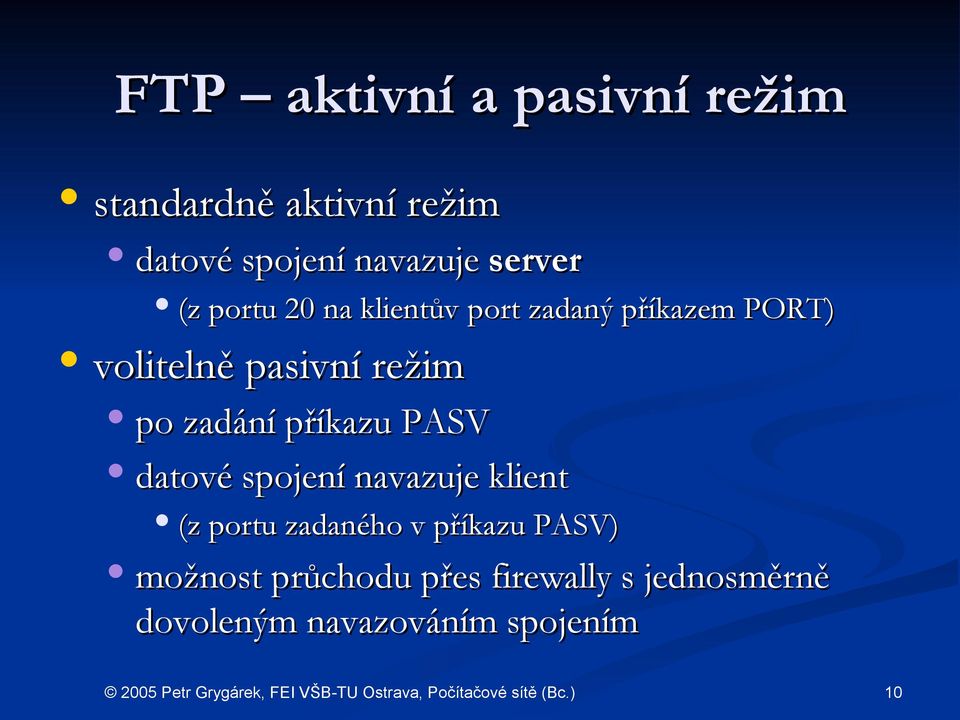 po zadání příkazu PASV datové spojení navazuje klient (z portu zadaného v příkazu