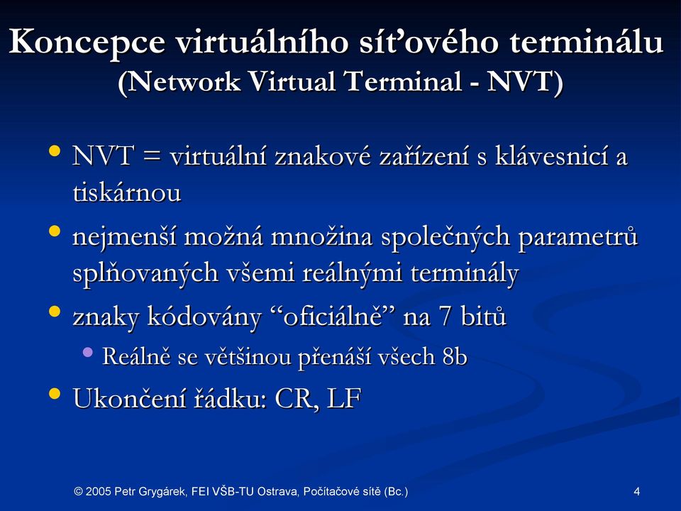 společných parametrů splňovaných všemi reálnými terminály znaky kódovány