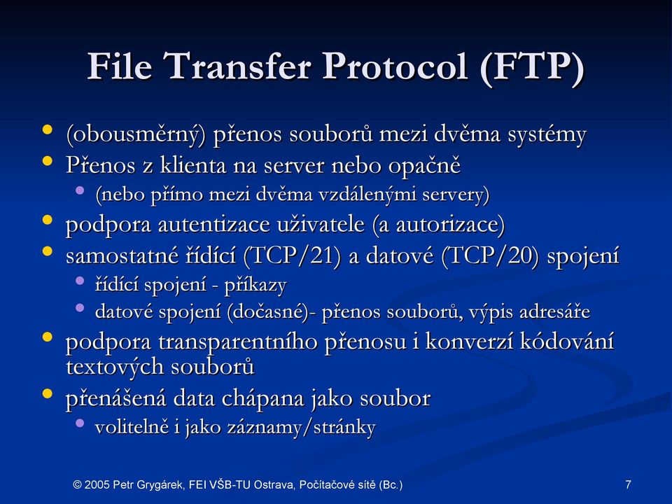 datové (TCP/20) spojení řídící spojení - příkazy datové spojení (dočasné)-- přenos souborů, výpis adresáře podpora