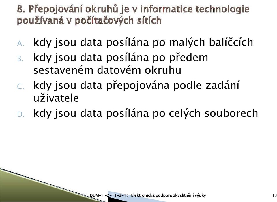 kdy jsou data přepojována podle zadání uživatele D.