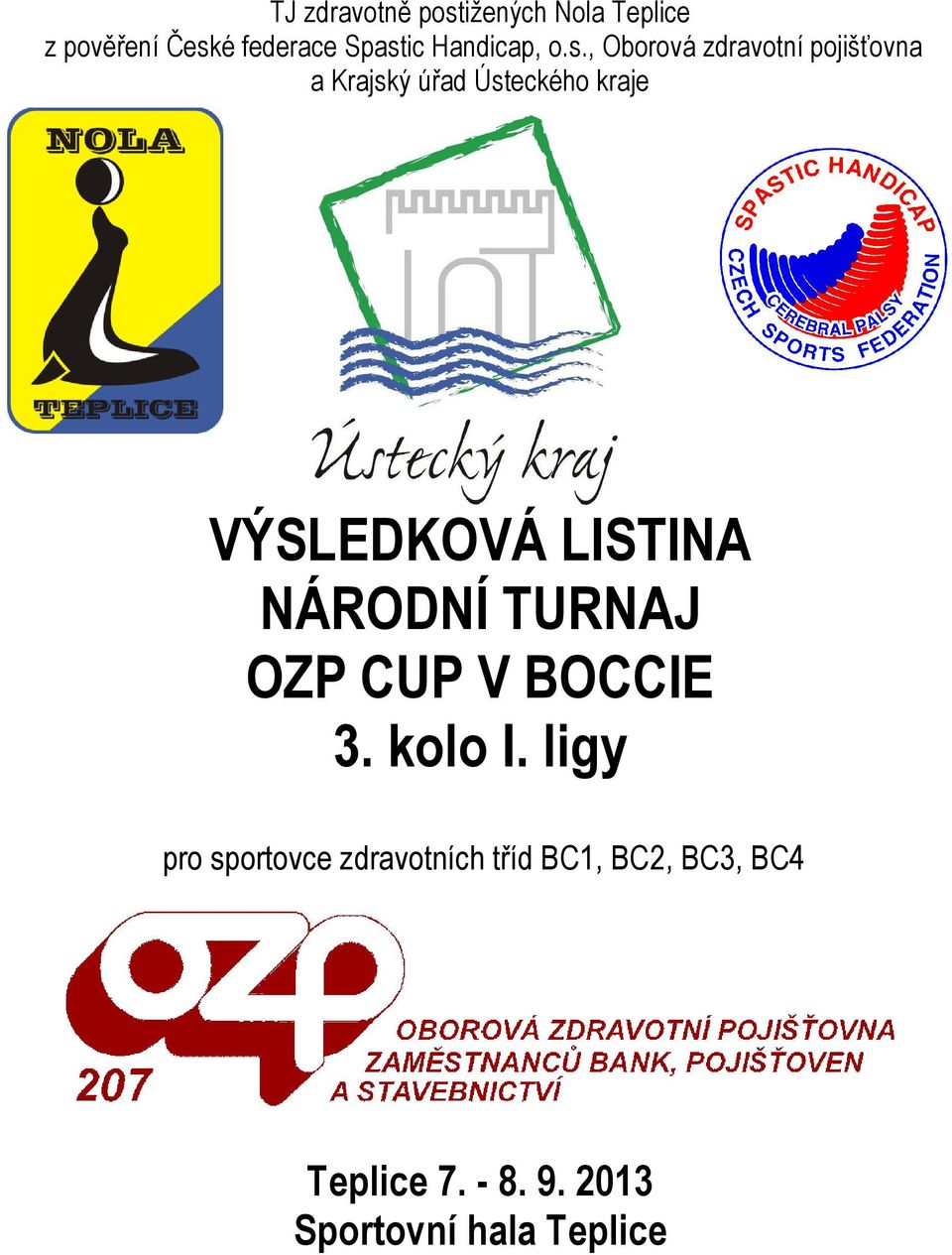 , Oborová zdravotní pojišťovna a Krajský úřad Ústeckého kraje VÝSLEDKOVÁ