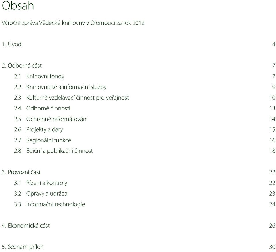5 Ochranné reformátování 14 2.6 Projekty a dary 15 2.7 Regionální funkce 16 2.8 Ediční a publikační činnost 18 3.