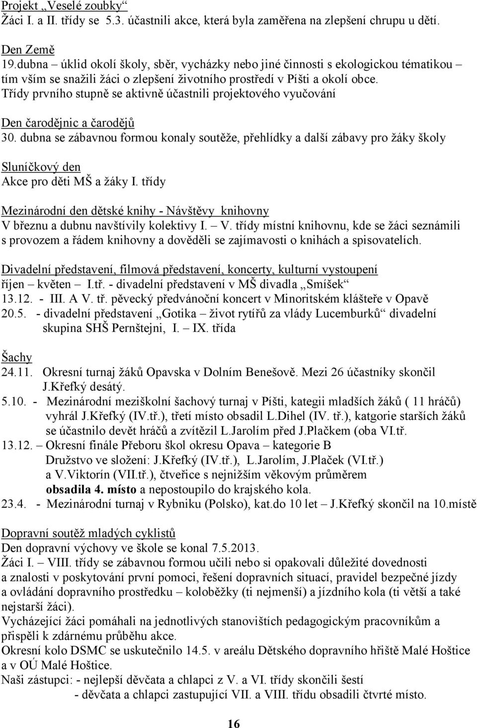 Třídy prvního stupně se aktivně účastnili projektového vyučování Den čarodějnic a čarodějů 30.