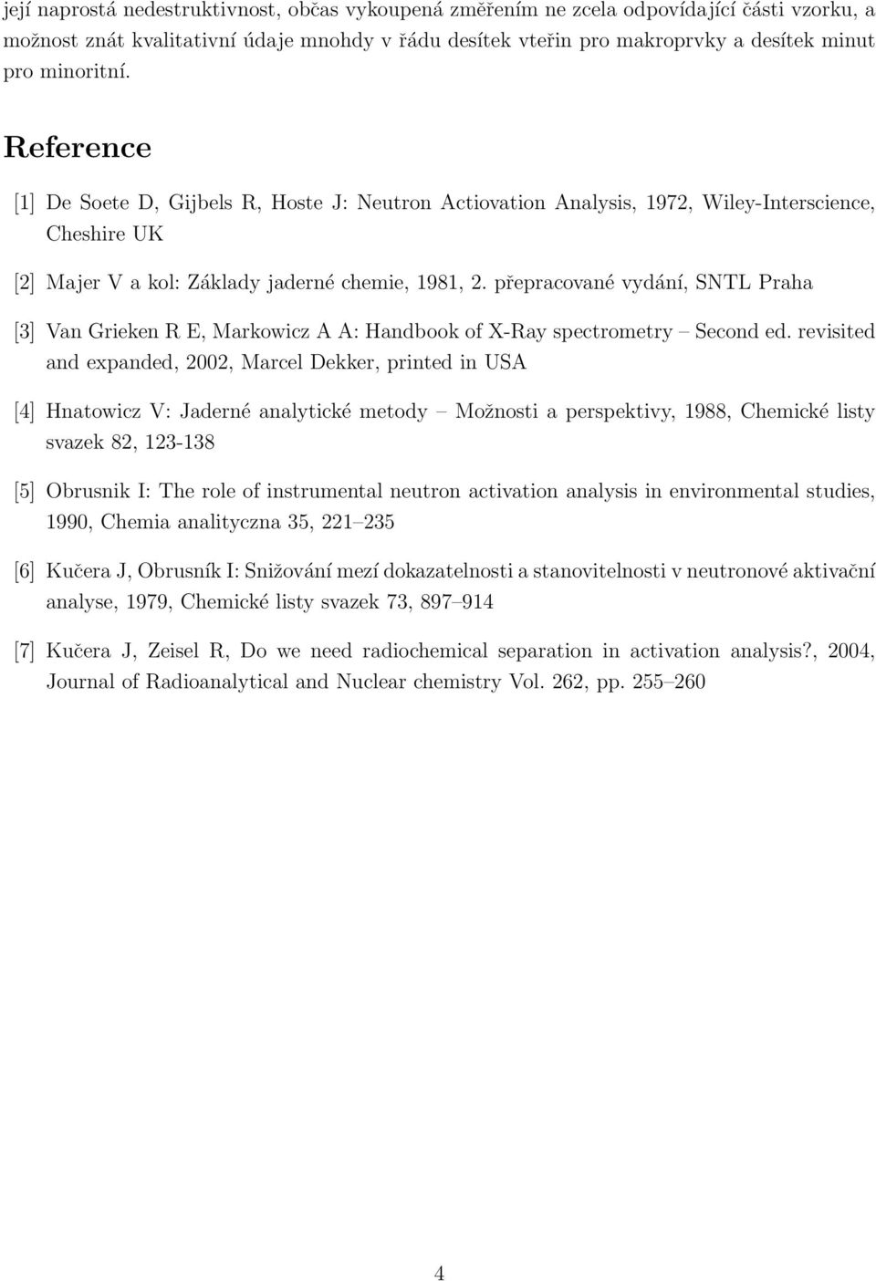 přepracované vydání, SNTL Praha [3] Van Grieken R E, Markowicz A A: Handbook of X-Ray spectrometry Second ed.