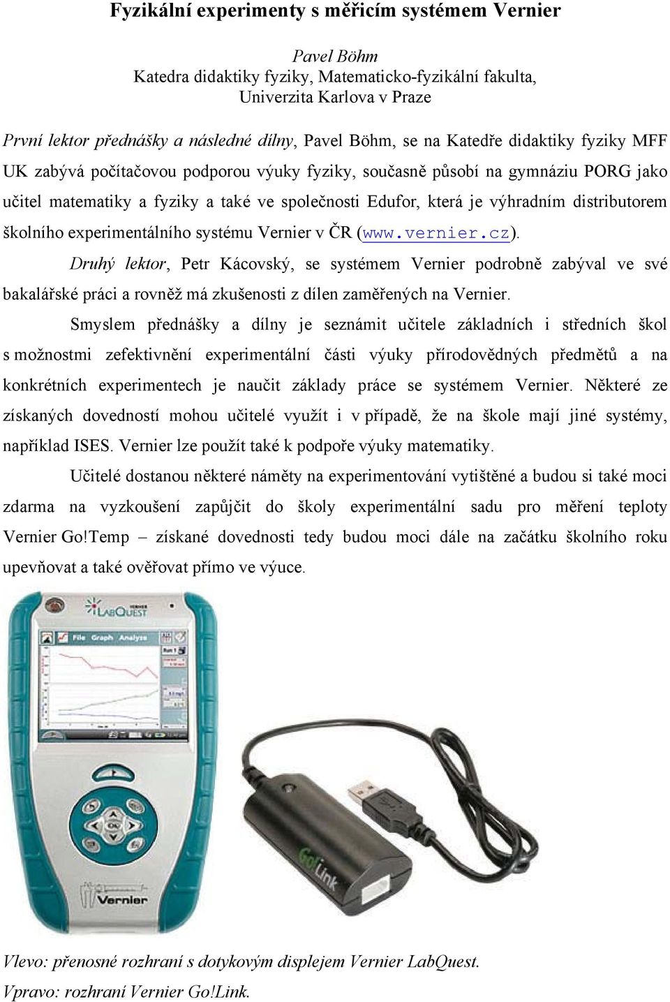 distributorem školního experimentálního systému Vernier v ČR (www.vernier.cz).