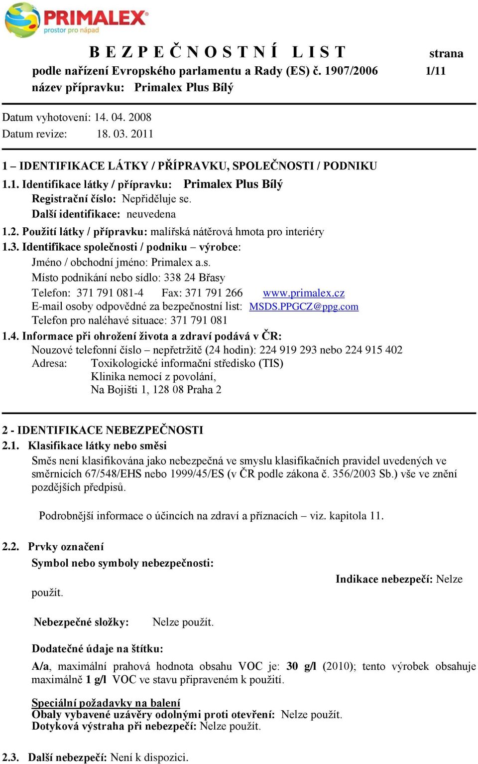 primalex.cz E-mail osoby odpovědné za bezpečnostní list: MSDS.PPGCZ@ppg.com Telefon pro naléhavé situace: 371 791 081 1.4.