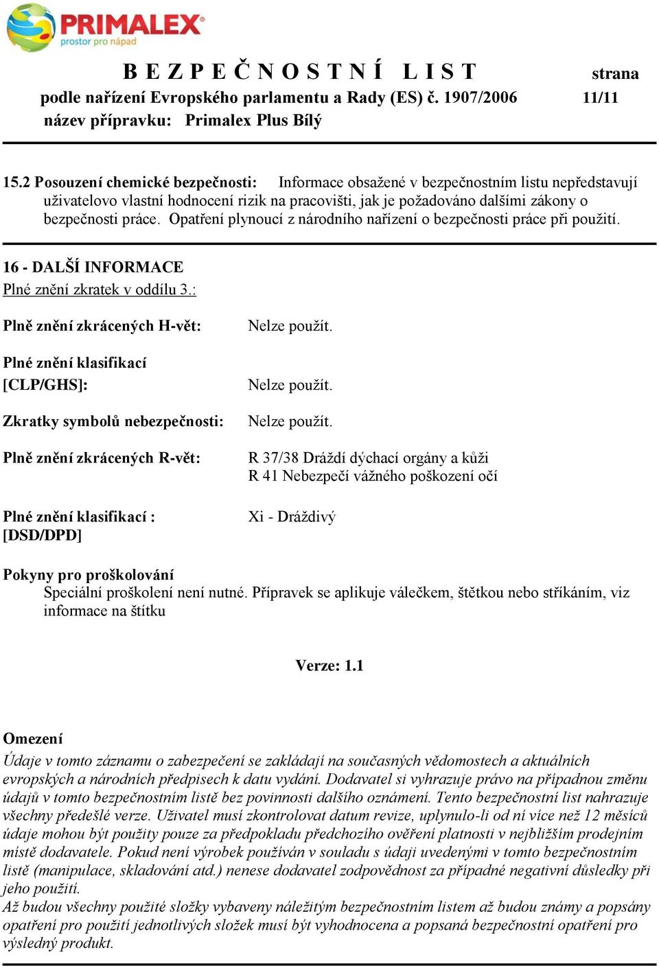 Opatření plynoucí z národního nařízení o bezpečnosti práce při použití. 16 - DALŠÍ INFORMACE Plné znění zkratek v oddílu 3.