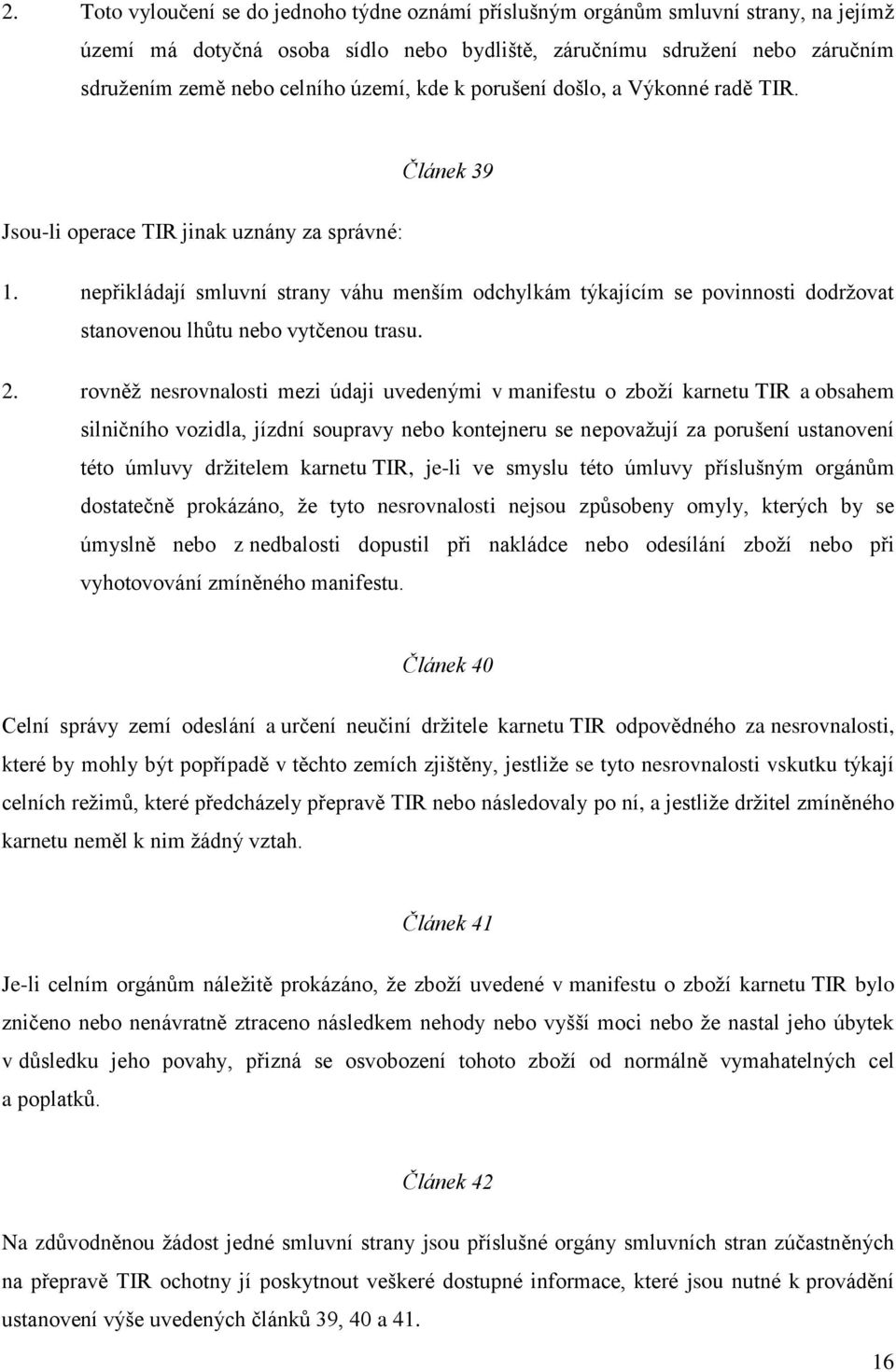 nepřikládají smluvní strany váhu menším odchylkám týkajícím se povinnosti dodrţovat stanovenou lhůtu nebo vytčenou trasu. 2.