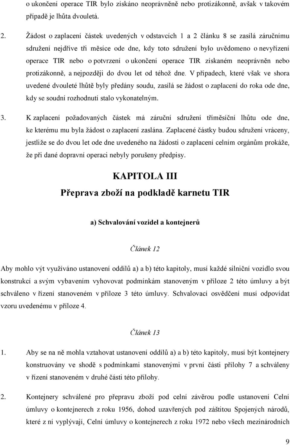 ukončení operace TIR získaném neoprávněn nebo protizákonně, a nejpozději do dvou let od téhoţ dne.