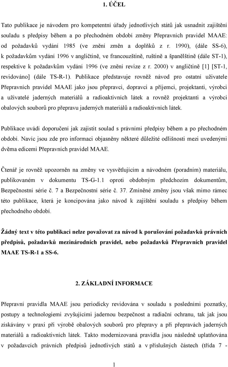 1990), (dále SS-6), k požadavkům vydání 1996 v angličtině, ve francouzštině, ruštině a španělštině (dále ST-1), respektive k požadavkům vydání 1996 (ve znění revize z r.