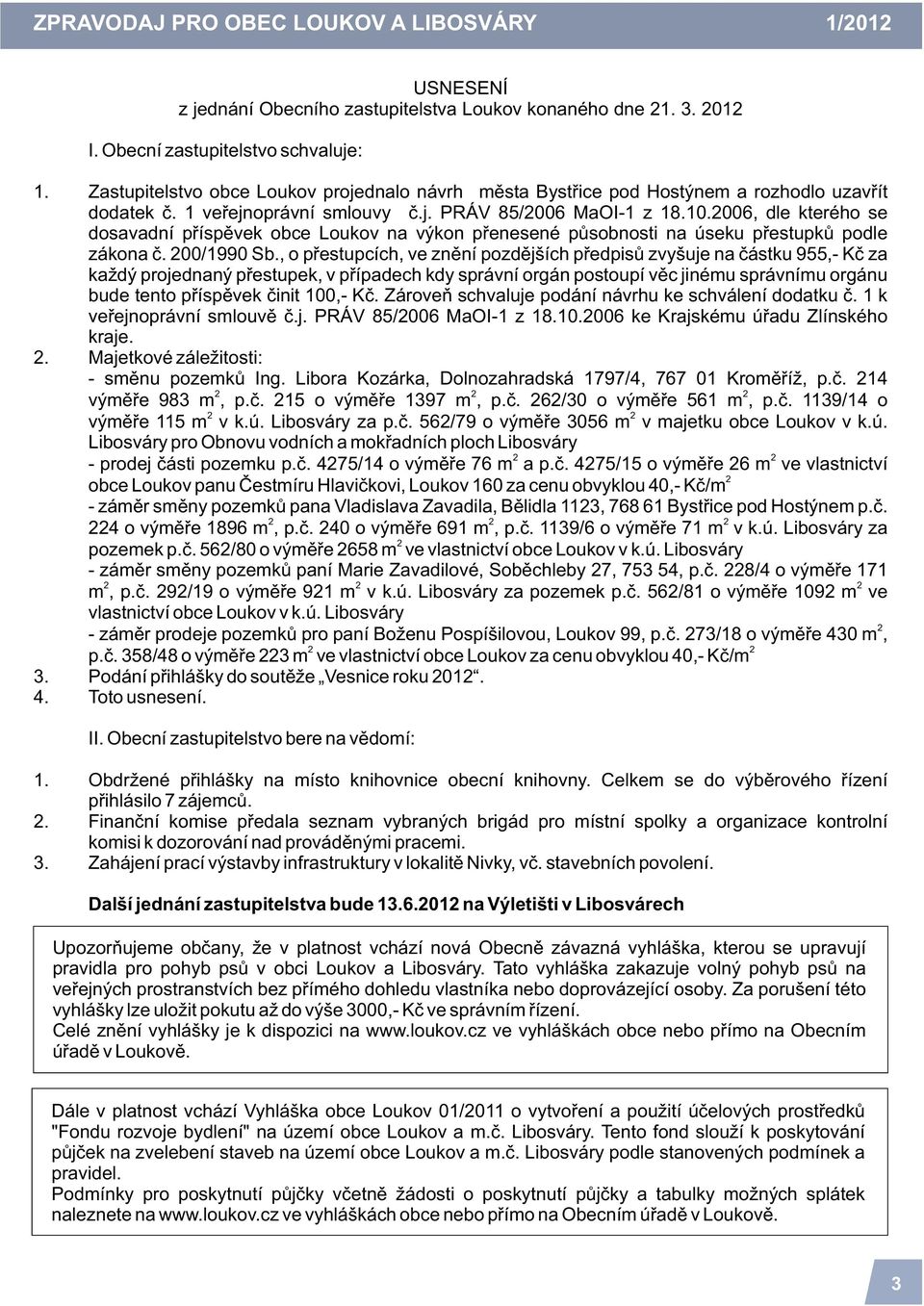 006, dle kterého se dosavadní pøíspìvek obce Loukov na výkon pøenesené pùsobnosti na úseku pøestupkù podle zákona è. 00/1990 Sb.