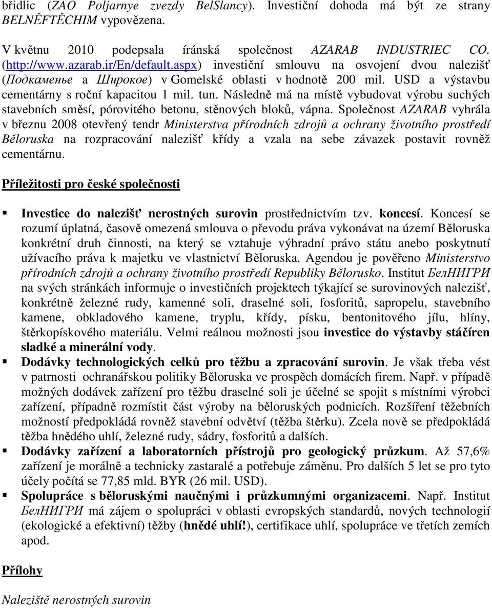 Následně má na místě vybudovat výrobu suchých stavebních směsí, pórovitého betonu, stěnových bloků, vápna.