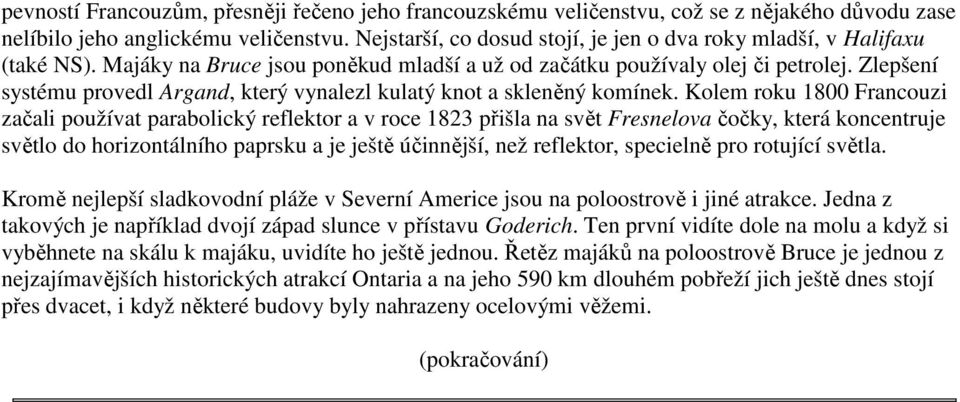 Zlepšení systému provedl Argand, který vynalezl kulatý knot a skleněný komínek.