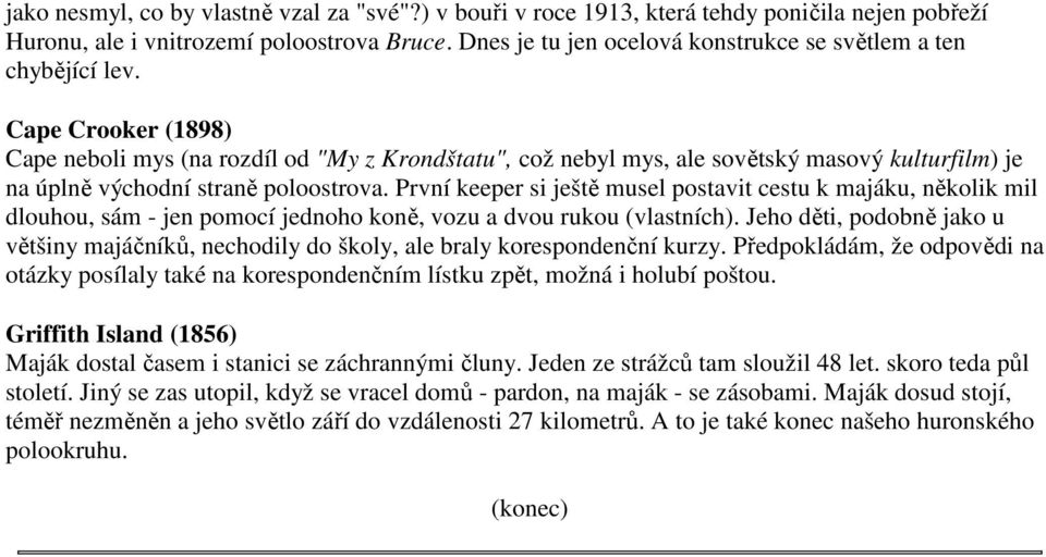 Cape Crooker (1898) Cape neboli mys (na rozdíl od "My z Krondštatu", což nebyl mys, ale sovětský masový kulturfilm) je na úplně východní straně poloostrova.