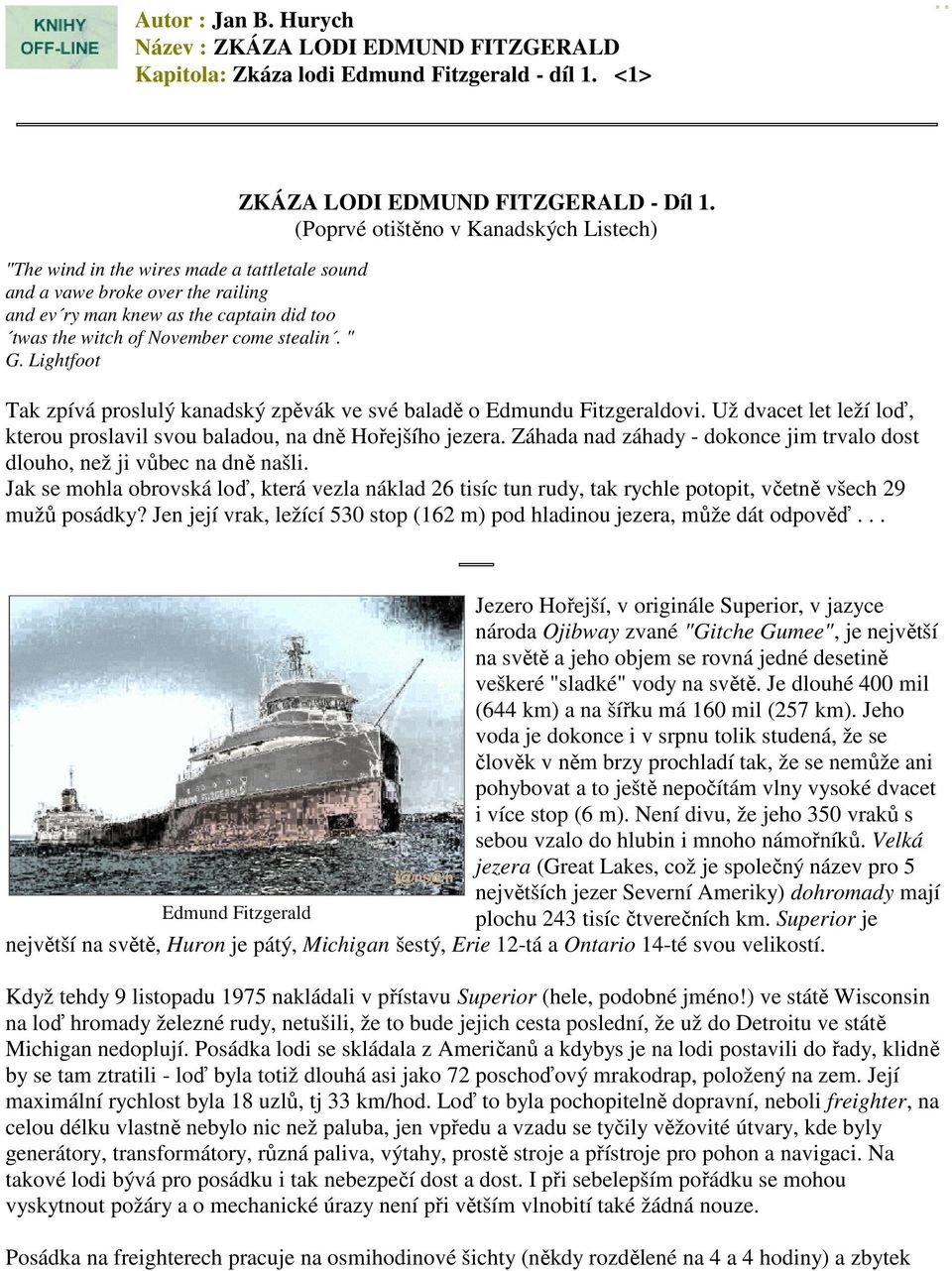 Lightfoot ZKÁZA LODI EDMUND FITZGERALD - Díl 1. (Poprvé otištěno v Kanadských Listech) Tak zpívá proslulý kanadský zpěvák ve své baladě o Edmundu Fitzgeraldovi.