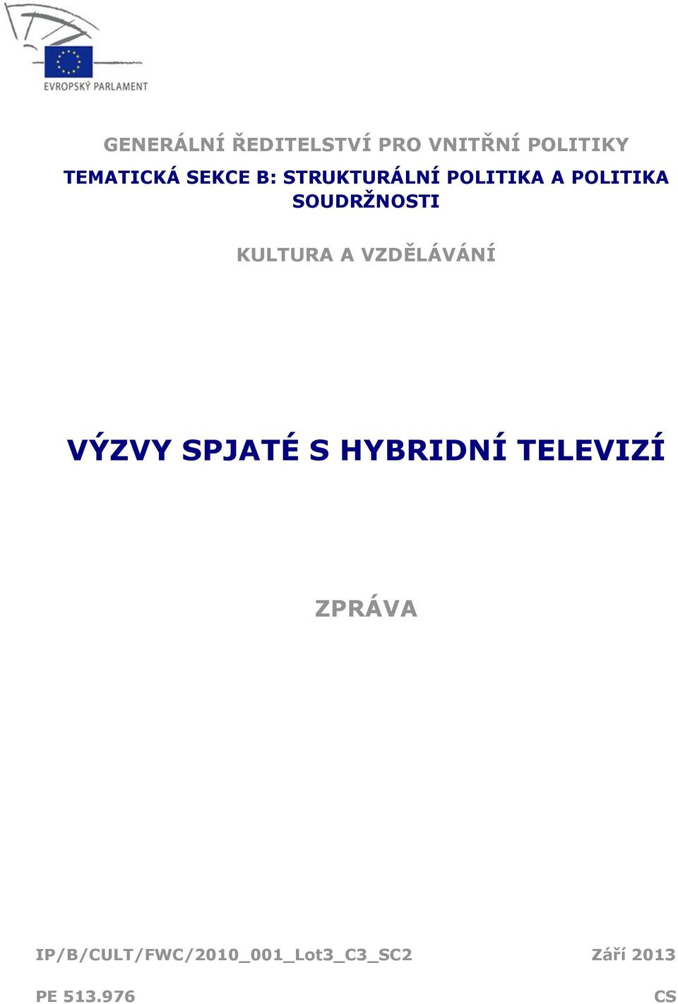 KULTURA A VZDĚLÁVÁNÍ VÝZVY SPJATÉ S HYBRIDNÍ TELEVIZÍ